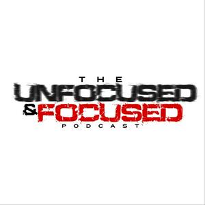 The Unfocused & Focused Podcast