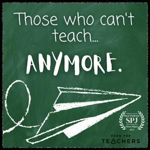 Those Who Can't Teach Anymore