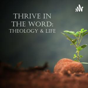 Thrive In The Word: Theology & Life