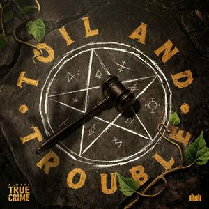Toil and Trouble