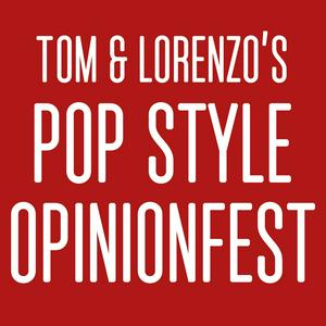 Listen to Tom & Lorenzo’s Pop Style Opinionfest in the App