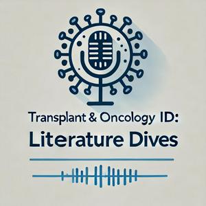 Listen to Transplant & Oncology ID: Literature Dives in the App