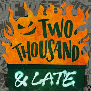 TWO THOUSAND AND LATE