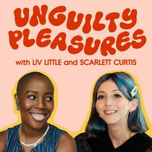 Unguilty Pleasures with Liv Little and Scarlett Curtis