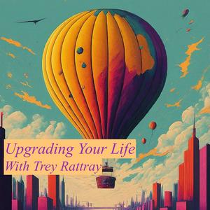 Listen to Upgrading Your Life with Trey Rattray in the App