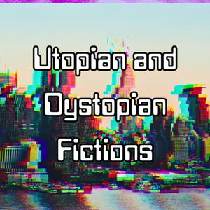 Utopian and Dystopian Fictions