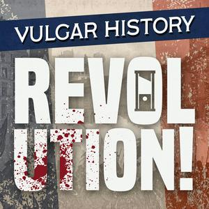 Vulgar History: Revolution