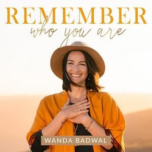 Listen to REMEMBER WHO YOU ARE - Wanda Badwal in the App