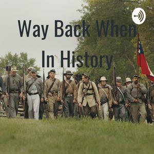 Way Back When In History