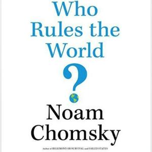 Listen to Who Rules the World by Noam Chomsky in the App