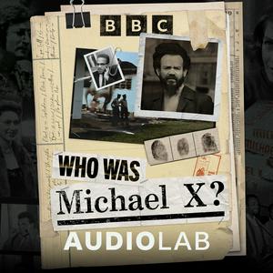 Listen to Who Was Michael X? in the App