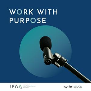 Listen to Work with Purpose: A podcast about the Australian Public Sector in the App