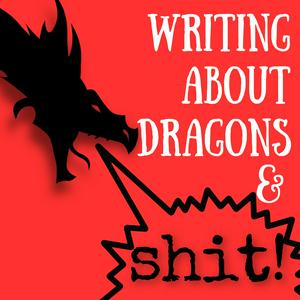 Writing About Dragons and Shit