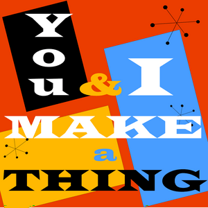 You And I Make A Thing
