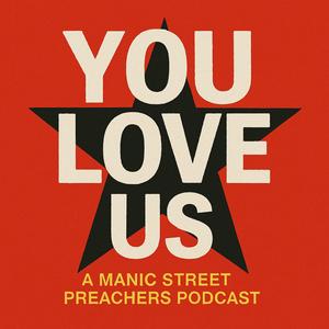 You Love Us - The cult, the chaos, the eyeliner. A Manic Street Preachers podcast.