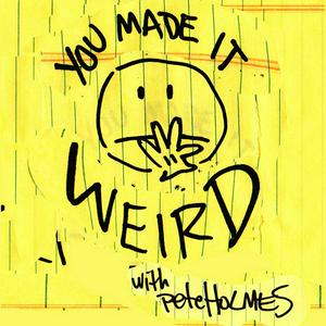 Listen to You Made It Weird with Pete Holmes in the App